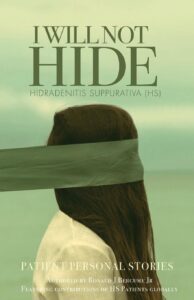 
I WILL NOT HIDE Hidradenitis suppurativa (HS): Patient Personal Stories "Volume 1"