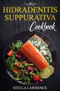 Hidradenitis Suppurativa Cookbook: 80 Breakfast, Main Course, Snacks and Dessert Recipes for Hidradenitis Suppurativa